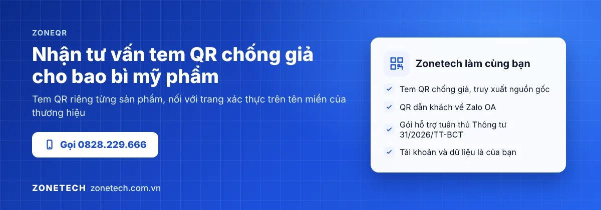 Zonetech tư vấn tem QR chống giả cho bao bì mỹ phẩm: tem QR riêng từng sản phẩm, QR dẫn về Zalo OA, hỗ trợ tuân thủ Thông tư 31/2026/TT-BCT
